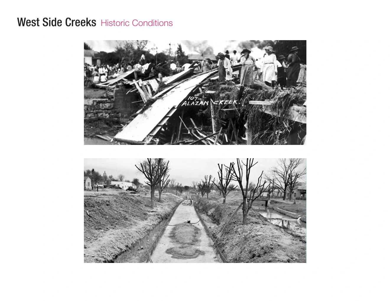 Historic conditions: archival photographs of flood debris on Alazan Creek, and of a creek cut into a straight channel